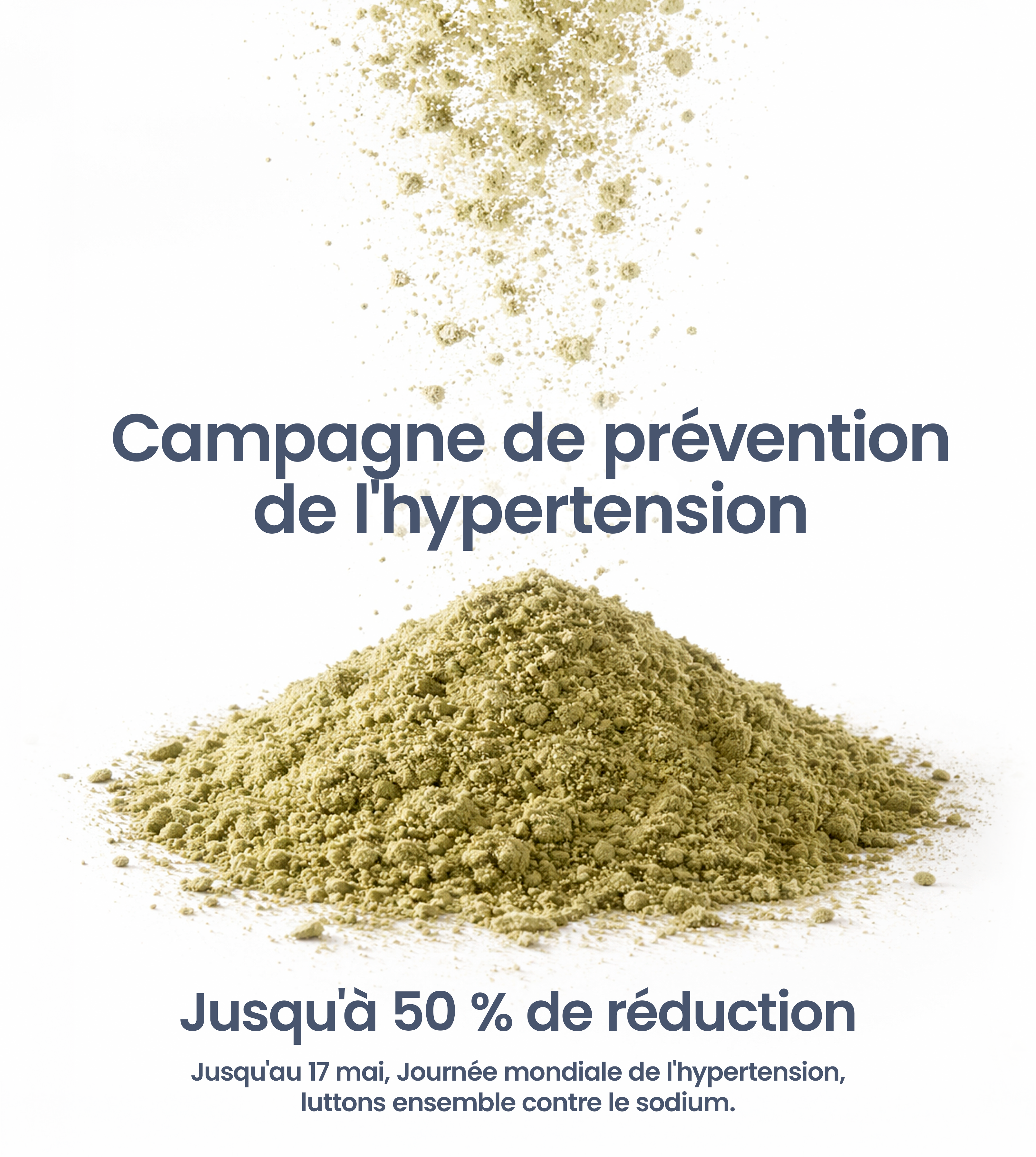 Campagne de prévention de l'hypertension. Jusqu'à 50 % de réduction sur les substituts de sel. Jusqu'au 17 mai, Journée mondiale de l'hypertension, luttons ensemble contre le sodium.